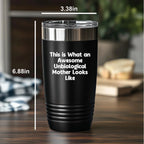 Awesome Unbiological Mother Gifts, Funny Quote Tumbler, Father's Day Unique Gifts from Friends, Family, or Coworkers