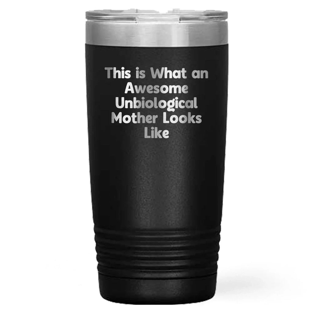 Awesome Unbiological Mother Gifts, Funny Quote Tumbler, Father's Day Unique Gifts from Friends, Family, or Coworkers
