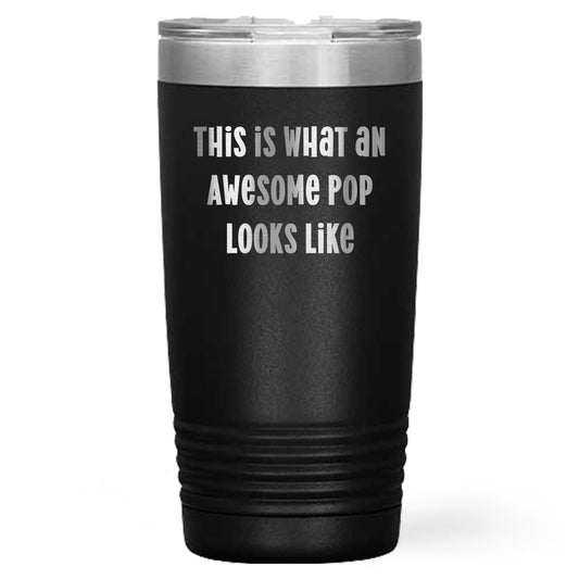 Funny Pop Tumblers for Men Gifts from Family - This Is What An Awesome Pop Looks Like