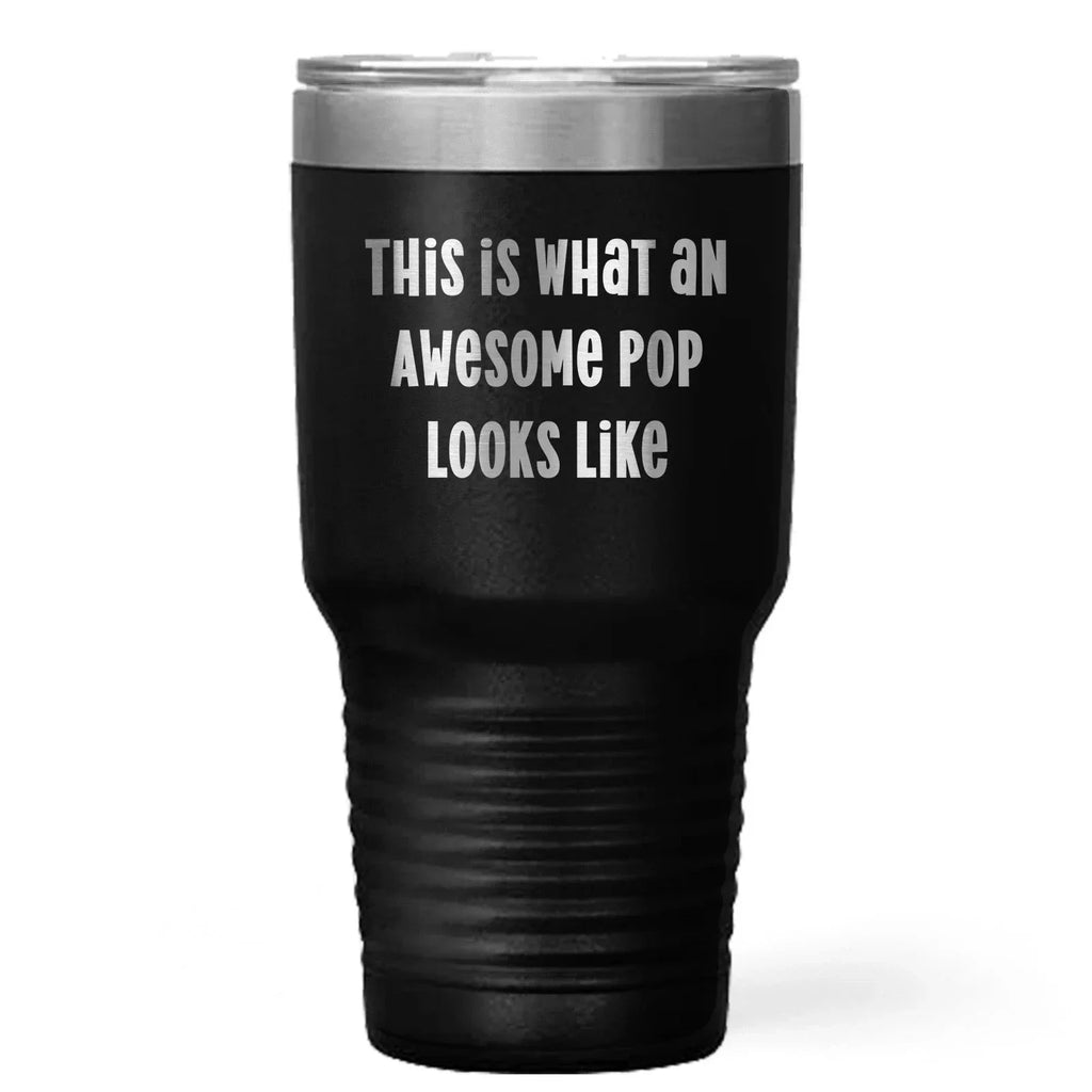 Funny Pop Tumblers for Men Gifts from Family - This Is What An Awesome Pop Looks Like