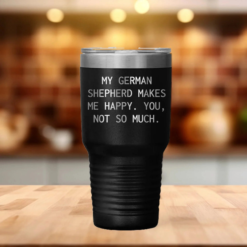 Spring Pet Products Funny German Shepherd Dog Tumblers, - 'My German Shepherd Makes Me Happy. You, Not So Much.'