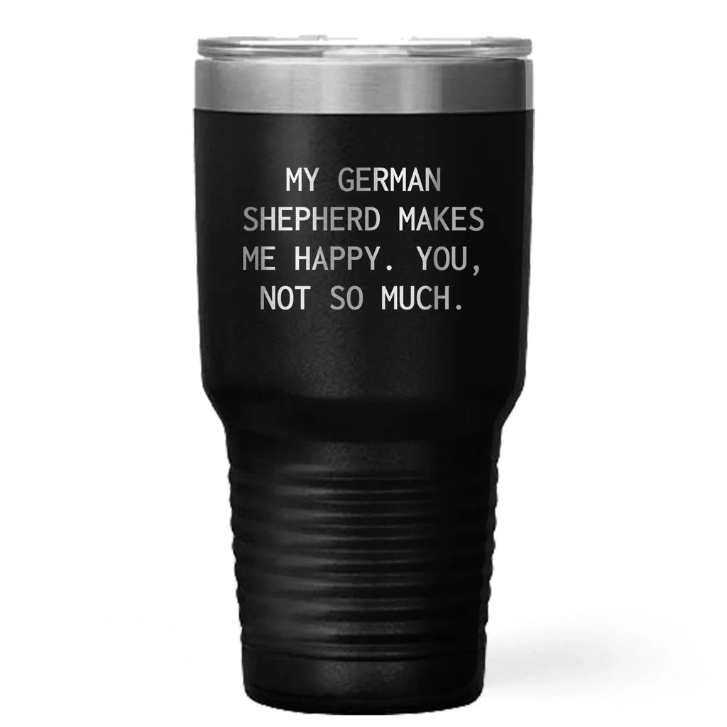 Spring Pet Products Funny German Shepherd Dog Tumblers, - 'My German Shepherd Makes Me Happy. You, Not So Much.'