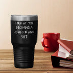 Jeweler Tumbler Funny Quote 'Look At You Becoming A Jeweler And Shit'  20oz or 30oz Stainless Steel with Powder Coating - Mallard Moon