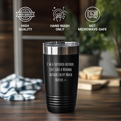 Tattooed Author Gift – Funny Just Like a Normal Author Except Much Hotter Quote – Gifts for Writers with Tattoos 20oz & 30oz Stainless Steel Insulated Tumbler - Mallard Moon Gift Shop