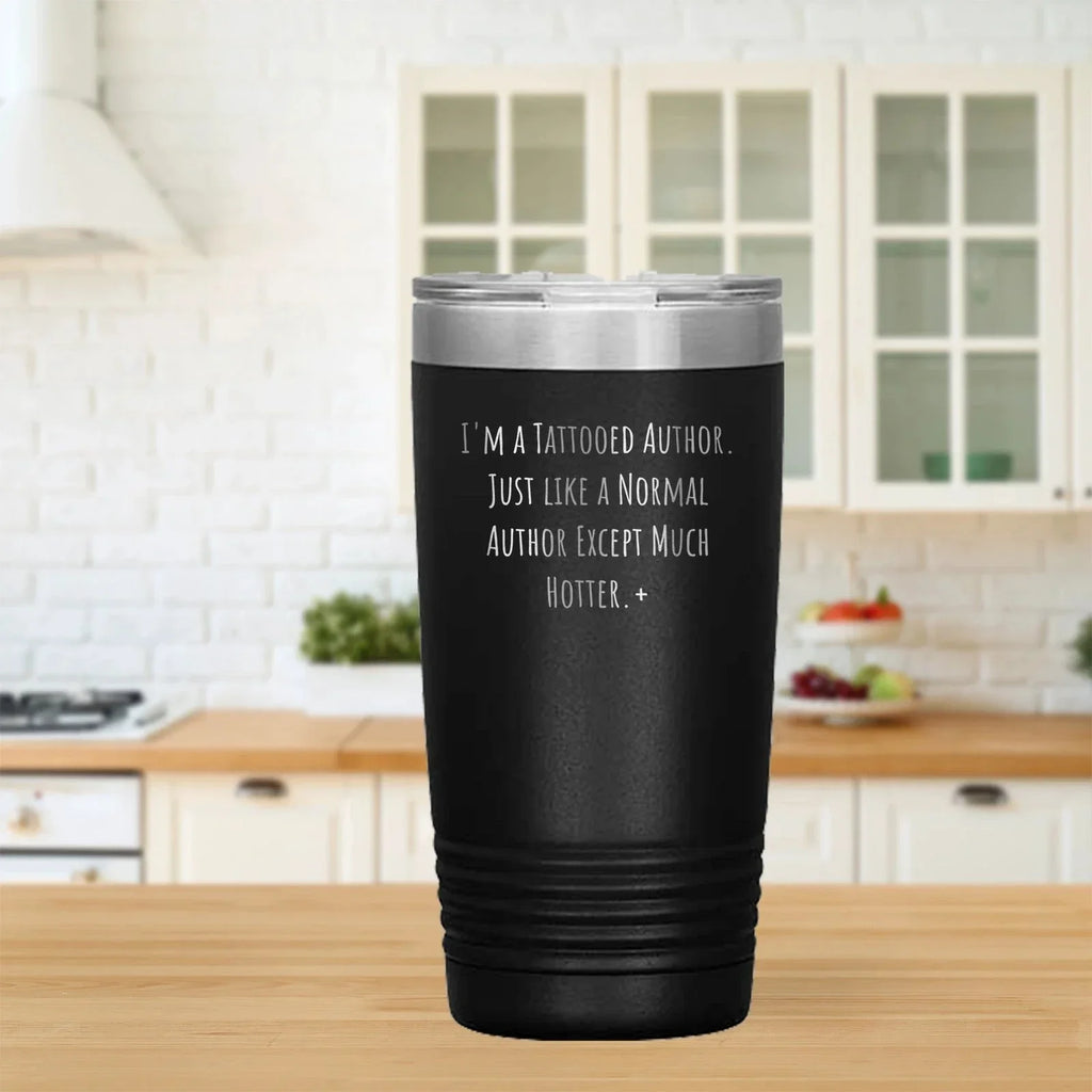Tattooed Author Gift – Funny Just Like a Normal Author Except Much Hotter Quote – Gifts for Writers with Tattoos 20oz & 30oz Stainless Steel Insulated Tumbler