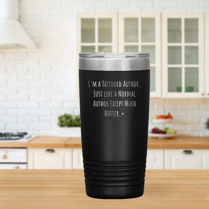 Tattooed Author Gift – Funny Just Like a Normal Author Except Much Hotter Quote – Gifts for Writers with Tattoos 20oz & 30oz Stainless Steel Insulated Tumbler - Mallard Moon Gift Shop