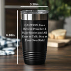 Funny Preacher Gifts from Men, Unique Mother's Day Presents for Her, 'Caution: I'm A Retired Preacher' Tumbler, 20oz or 30oz Capacity, Stainless Steel/Powder Coating