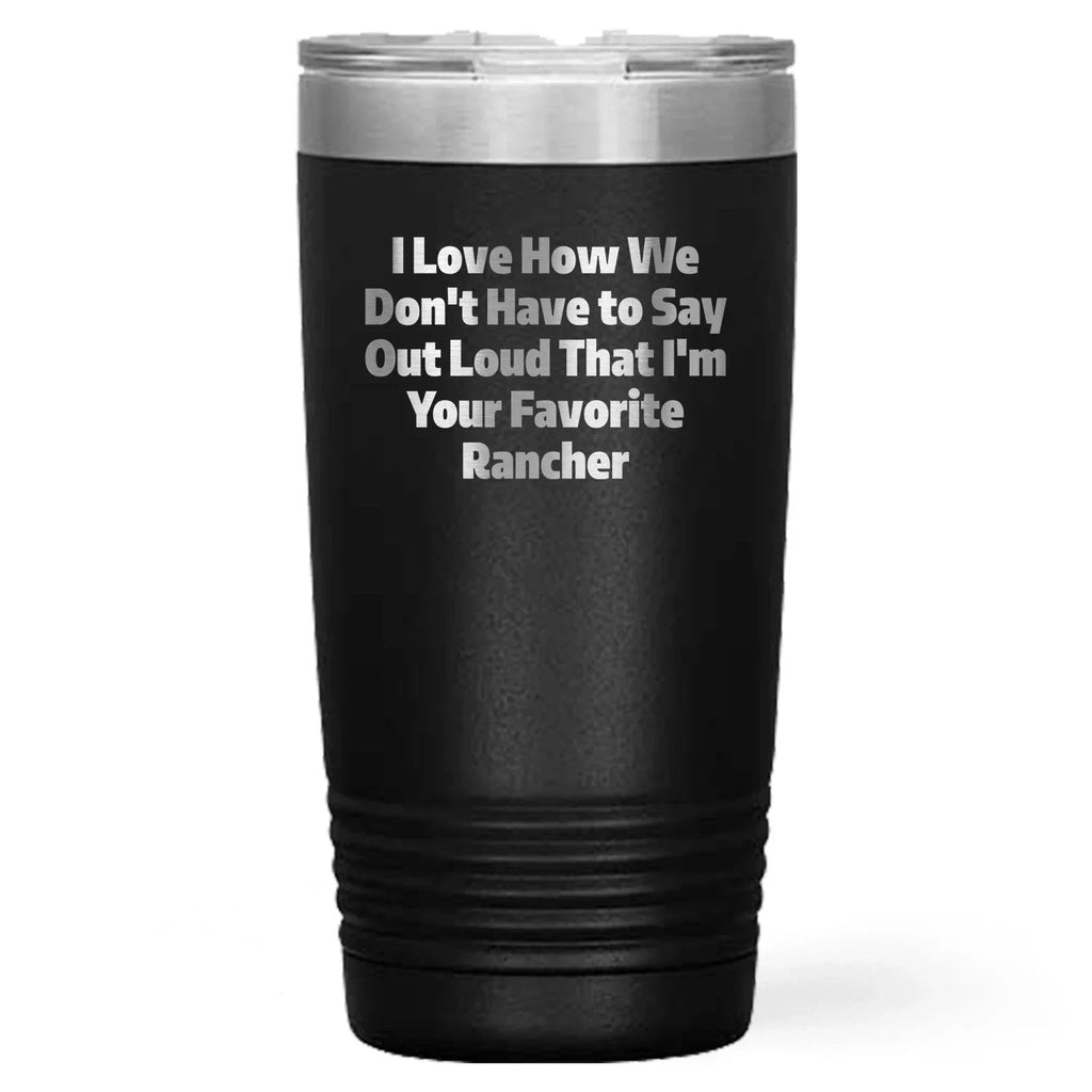 Rancher Gifts Funny Quote Tumbler for Favorite Rancher - Gifts from Men to Rancher, Unique Graduation Gifts for Him