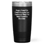 Rancher Gifts Funny Quote Tumbler for Favorite Rancher - Gifts from Men to Rancher, Unique Graduation Gifts for Him