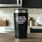 Rancher Gifts Funny Quote Tumbler for Favorite Rancher - Gifts from Men to Rancher, Unique Graduation Gifts for Him