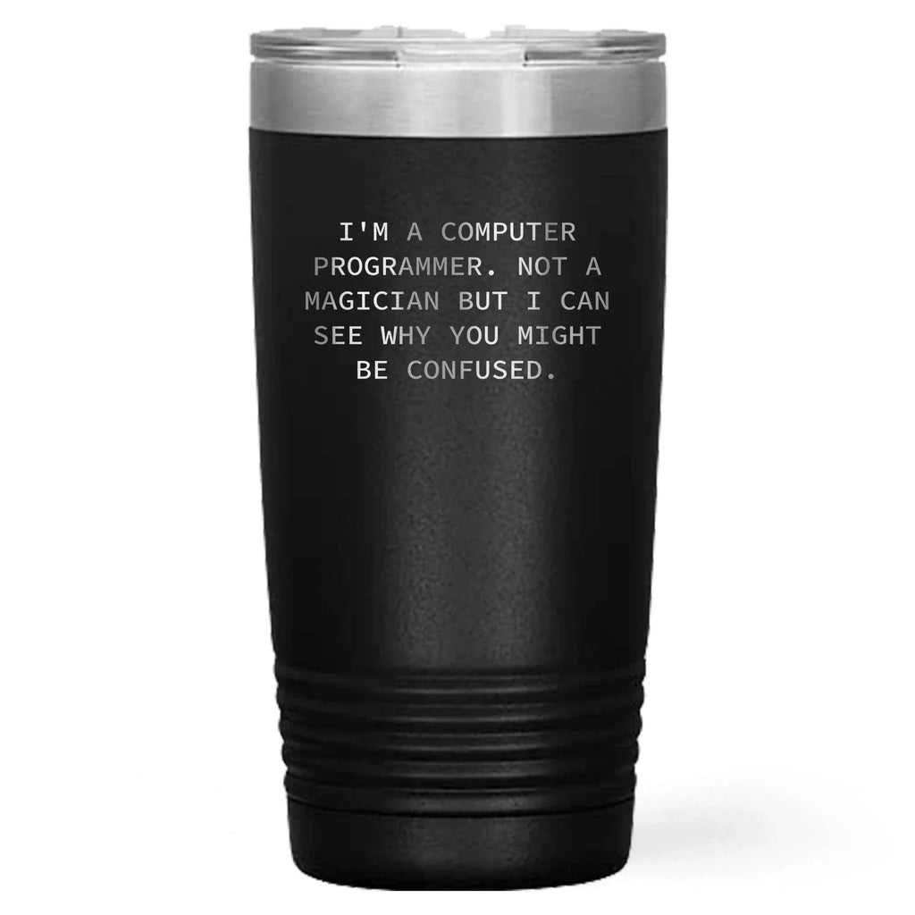 Funny Computer Programmer Gifts 'I'm A Computer Programmer. Not A Magician',Laser Etched Black Polar Tumbler – 20oz or 30oz Stainless Steel, Vacuum Insulated Travel Mug