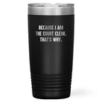 Funny Court Clerk Stainless Steel Tumbler, Because I Am The Court Clerk. That's Why - Mallard Moon