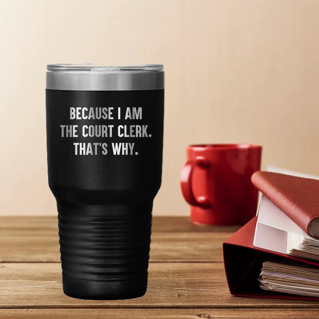 Funny Court Clerk Stainless Steel Tumbler, Because I Am The Court Clerk. That's Why - Mallard Moon