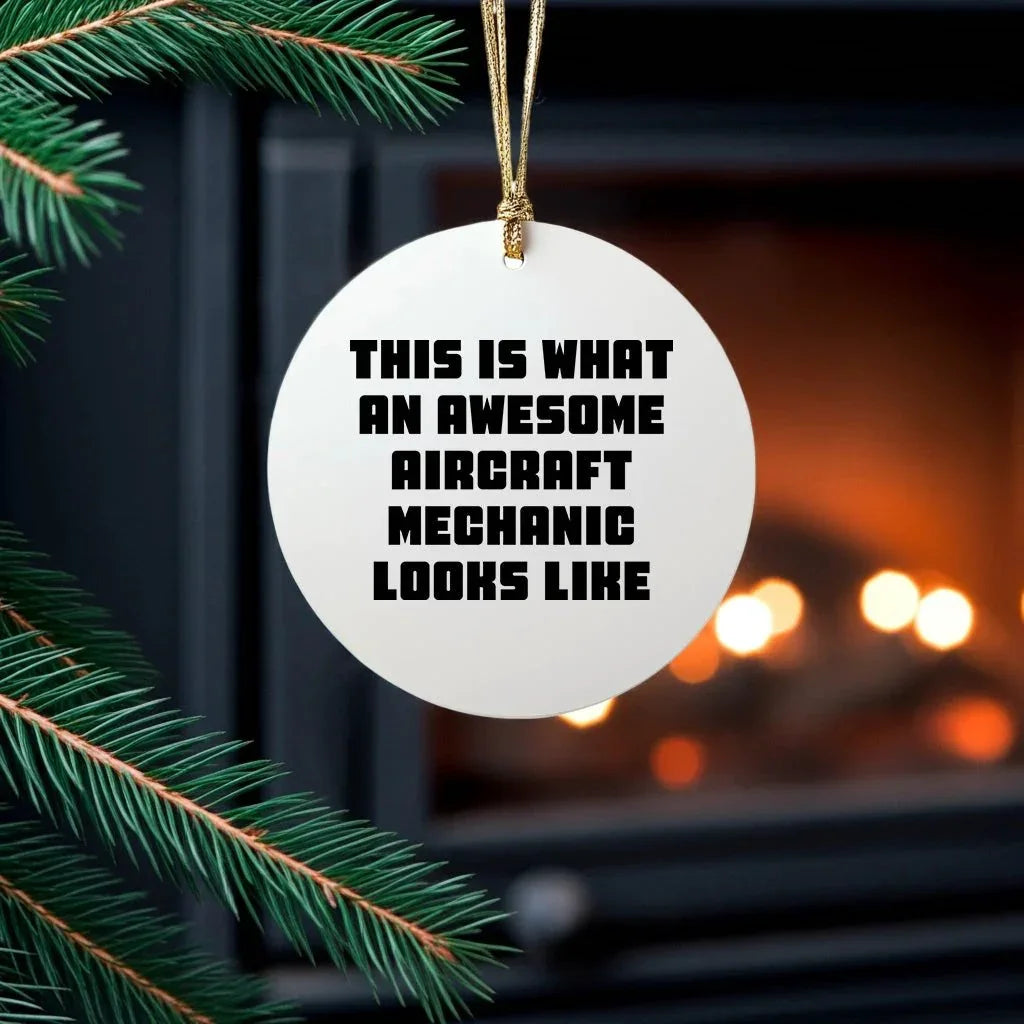 Funny Aircraft Mechanic Gifts, 'This Is What An Awesome Aircraft Mechanic Looks Like' Circle Ornament for Christmas, Gifts from Friends to Family