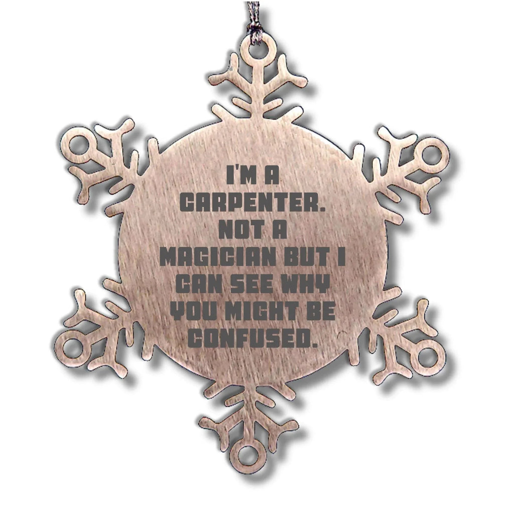 Carpenter Funny Snowflake Christmas Tree Ornament - 'I'm A Carpenter, Not a Magician'