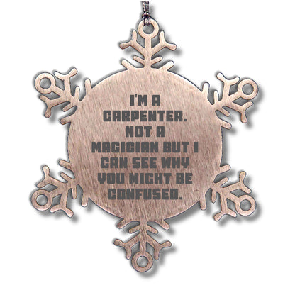 Carpenter Funny Snowflake Christmas Tree Ornament - 'I'm A Carpenter, Not a Magician' - Mallard Moon