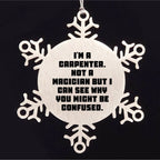 Carpenter Funny Snowflake Christmas Tree Ornament - 'I'm A Carpenter, Not a Magician'