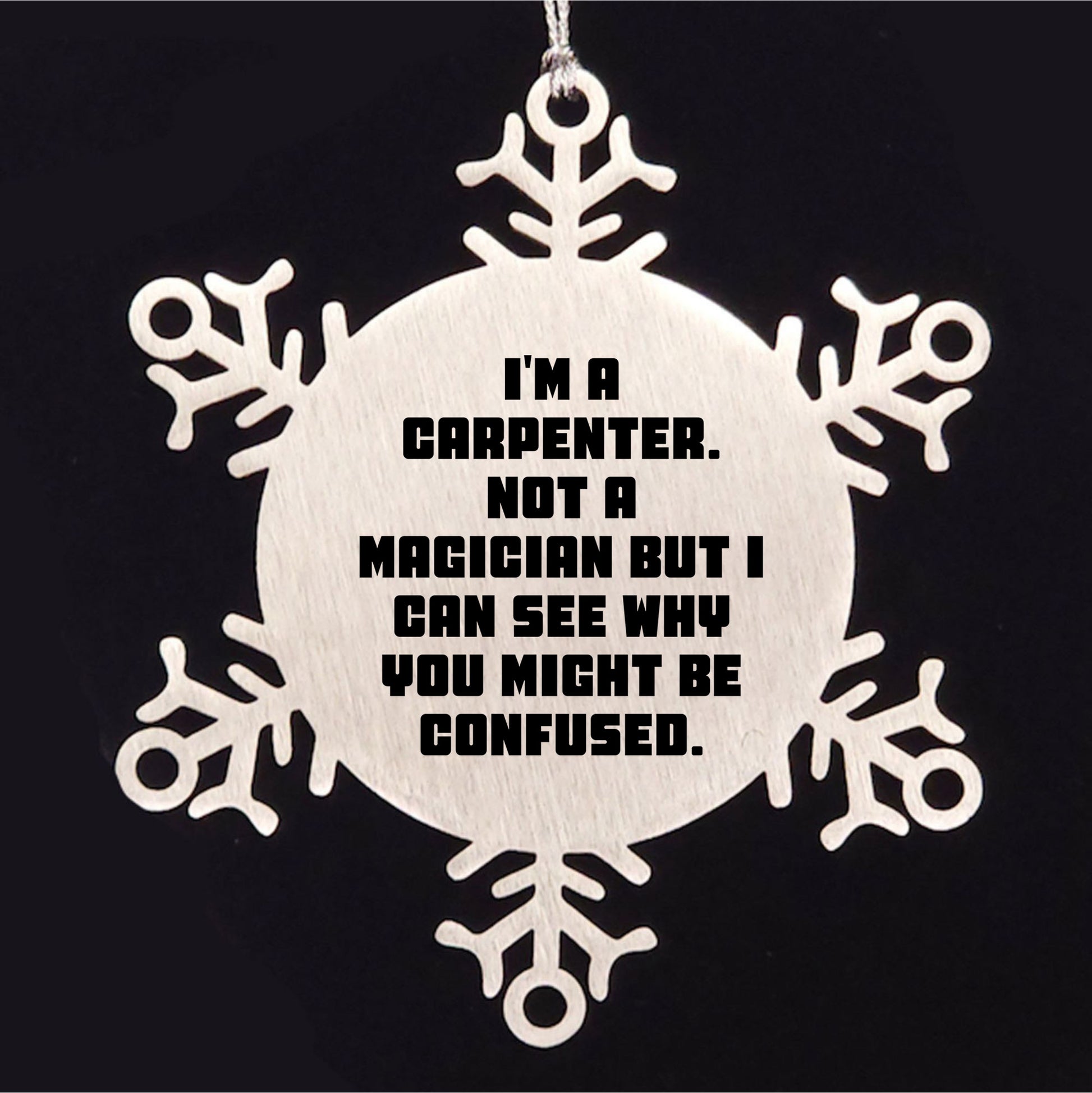 Carpenter Funny Snowflake Christmas Tree Ornament - 'I'm A Carpenter, Not a Magician' - Mallard Moon