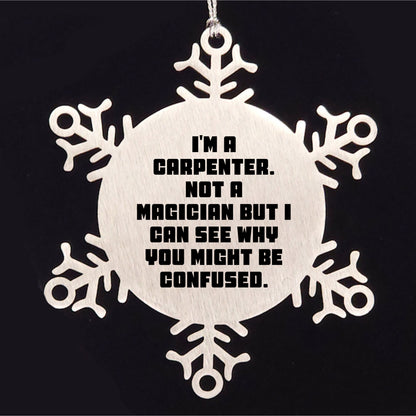 Carpenter Funny Snowflake Christmas Tree Ornament - 'I'm A Carpenter, Not a Magician' - Mallard Moon