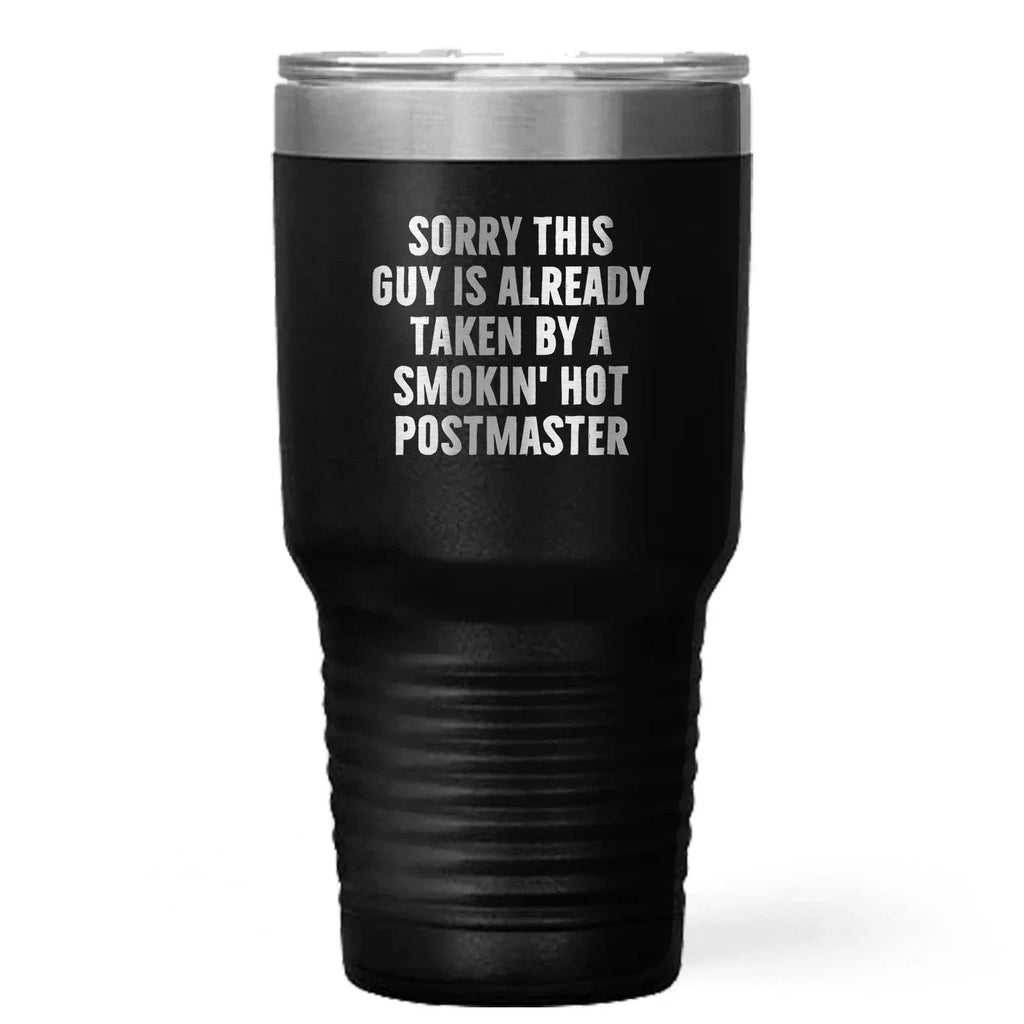 Funny Postmaster Gifts, Sorry This Guy Is Already Taken By A Smokin' Hot Postmaster Tumbler, Personalized Gifts from Friends, Coworkers, or Family for Father's Day