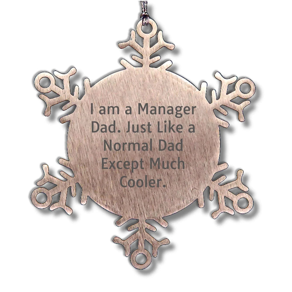 Funn Dad Manager Snowflake Steel Christmas, Ornament - I Am A Manager Dad. Just Like A Normal Dad Except Much Cooler.