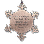 Funn Dad Manager Snowflake Steel Christmas, Ornament - I Am A Manager Dad. Just Like A Normal Dad Except Much Cooler.