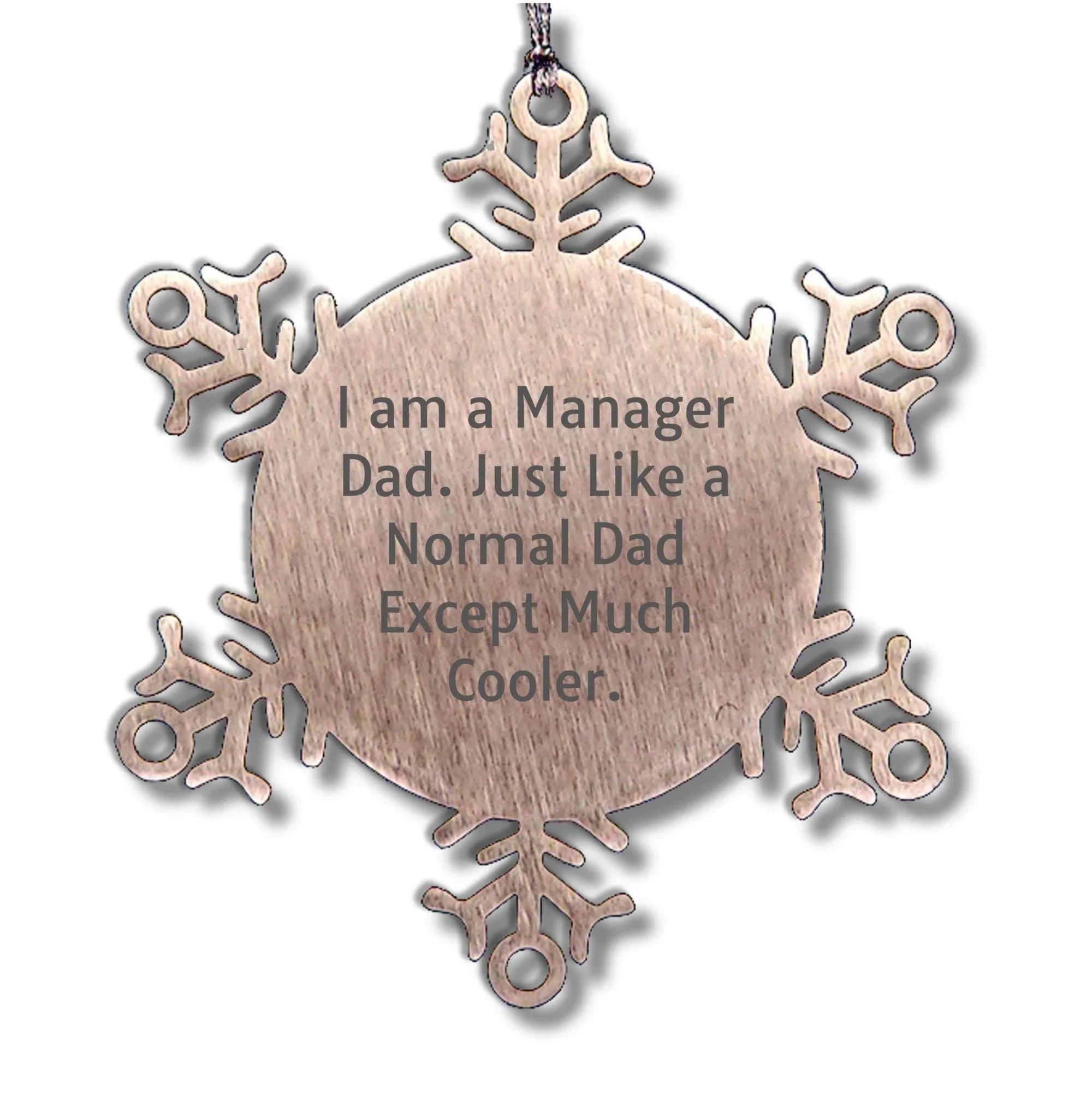 Funn Dad Manager Snowflake Steel Christmas, Ornament - I Am A Manager Dad. Just Like A Normal Dad Except Much Cooler.