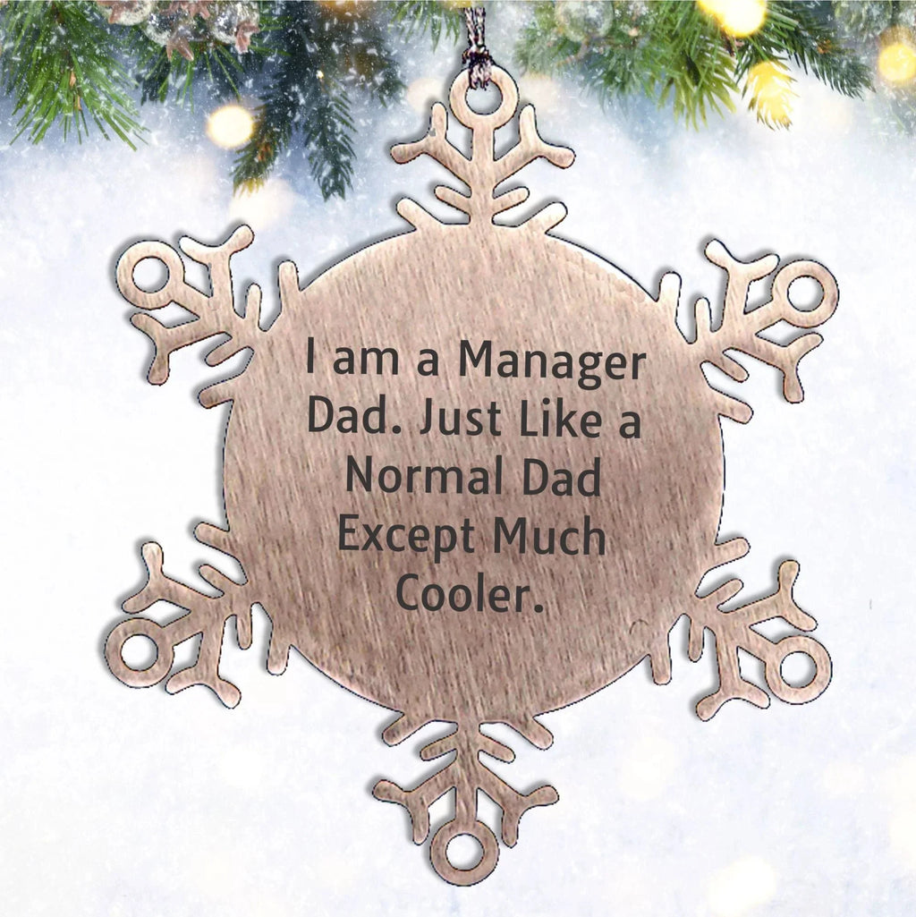 Funn Dad Manager Snowflake Steel Christmas, Ornament - I Am A Manager Dad. Just Like A Normal Dad Except Much Cooler.