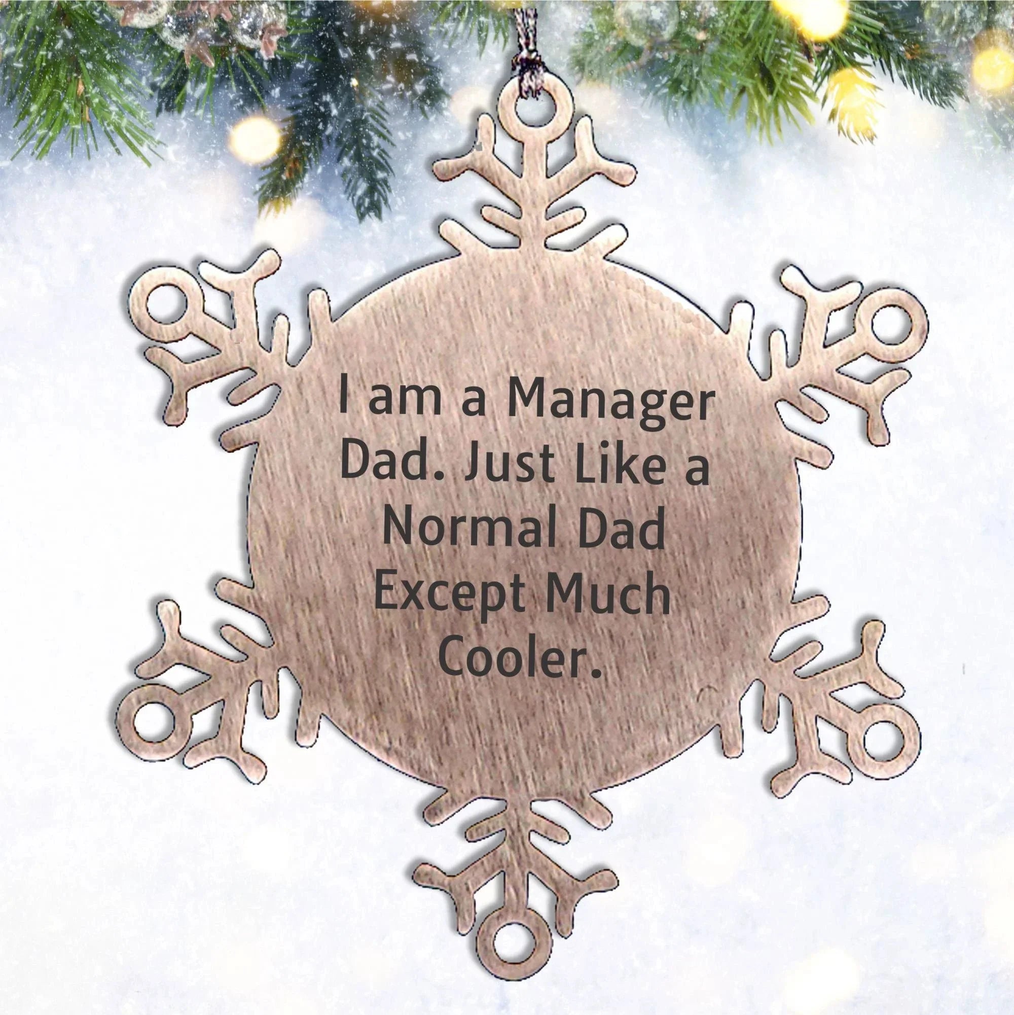 Funn Dad Manager Snowflake Steel Christmas, Ornament - I Am A Manager Dad. Just Like A Normal Dad Except Much Cooler.