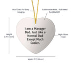 Funny Manager Dad Heart Ornament - I Am A Manager Dad. Just Like A Normal Dad Except Much Cooler. - Christmas Unique Gifts for Manager Me