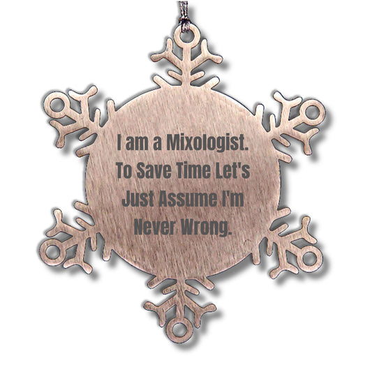 Funny Mixologist Gifts from Friends, Coworkers, or Family - 'I Am A Mixologist. To Save Time Let's Just Assume I'm Never Wrong.' Snowflake Ornament for Christmas - Mallard Moon