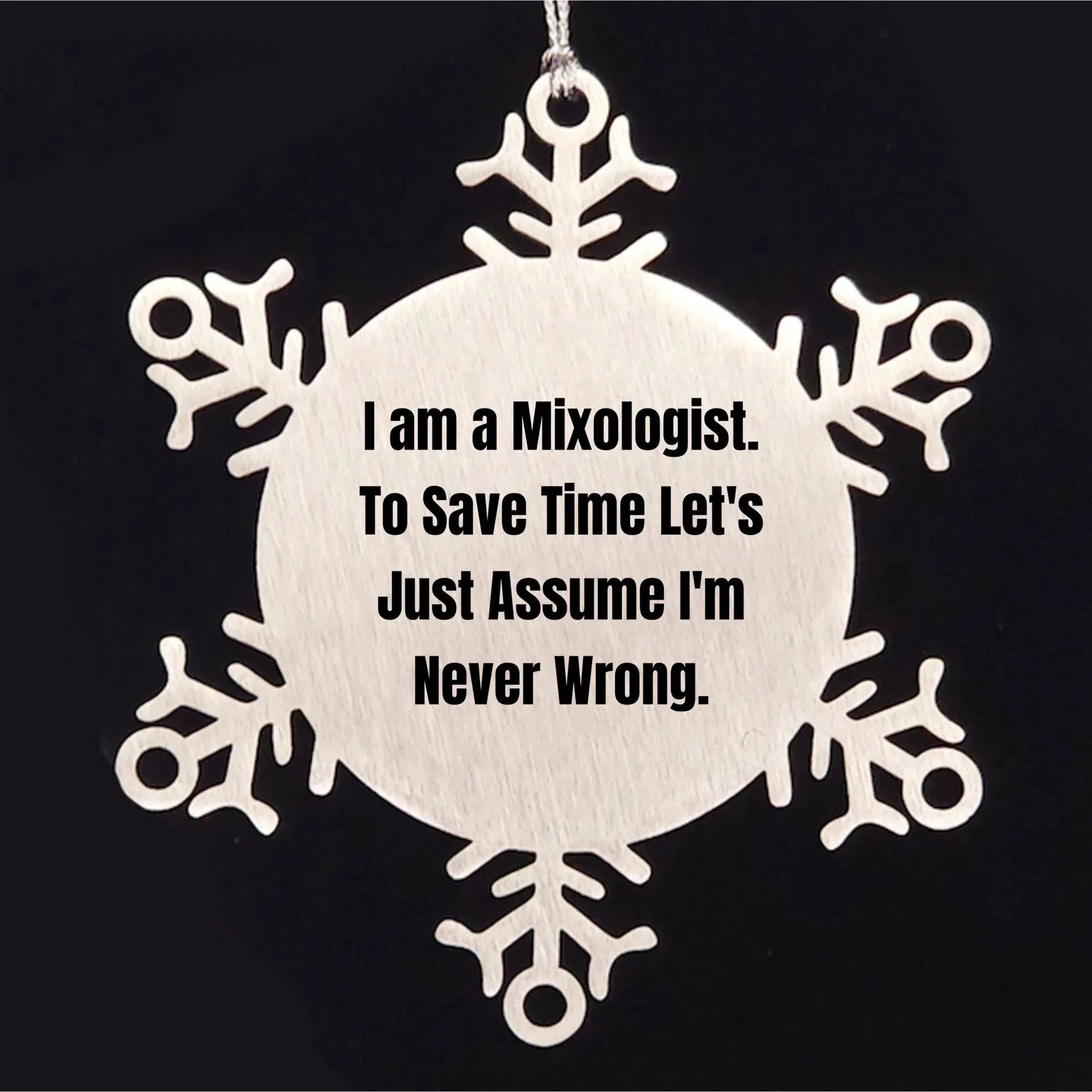 Funny Mixologist Gifts from Friends, Coworkers, or Family - 'I Am A Mixologist. To Save Time Let's Just Assume I'm Never Wrong.' Snowflake Ornament for Christmas