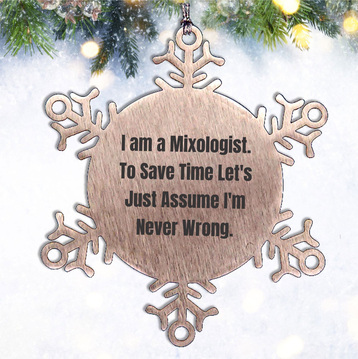 Funny Mixologist Gifts from Friends, Coworkers, or Family - 'I Am A Mixologist. To Save Time Let's Just Assume I'm Never Wrong.' Snowflake Ornament for Christmas - Mallard Moon