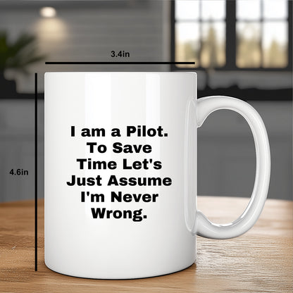 Funny Pilot White Coffee Mug Perfect for Christmas Unique Presents Just Assume I'm Never Wrong