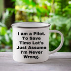 Funny Pilot Gifts from Friends, Christmas Unique Pilot Mugs Camping Mug Quote 'I Am A Pilot. To Save Time Let's Just Assume I'm Never Wrong.'