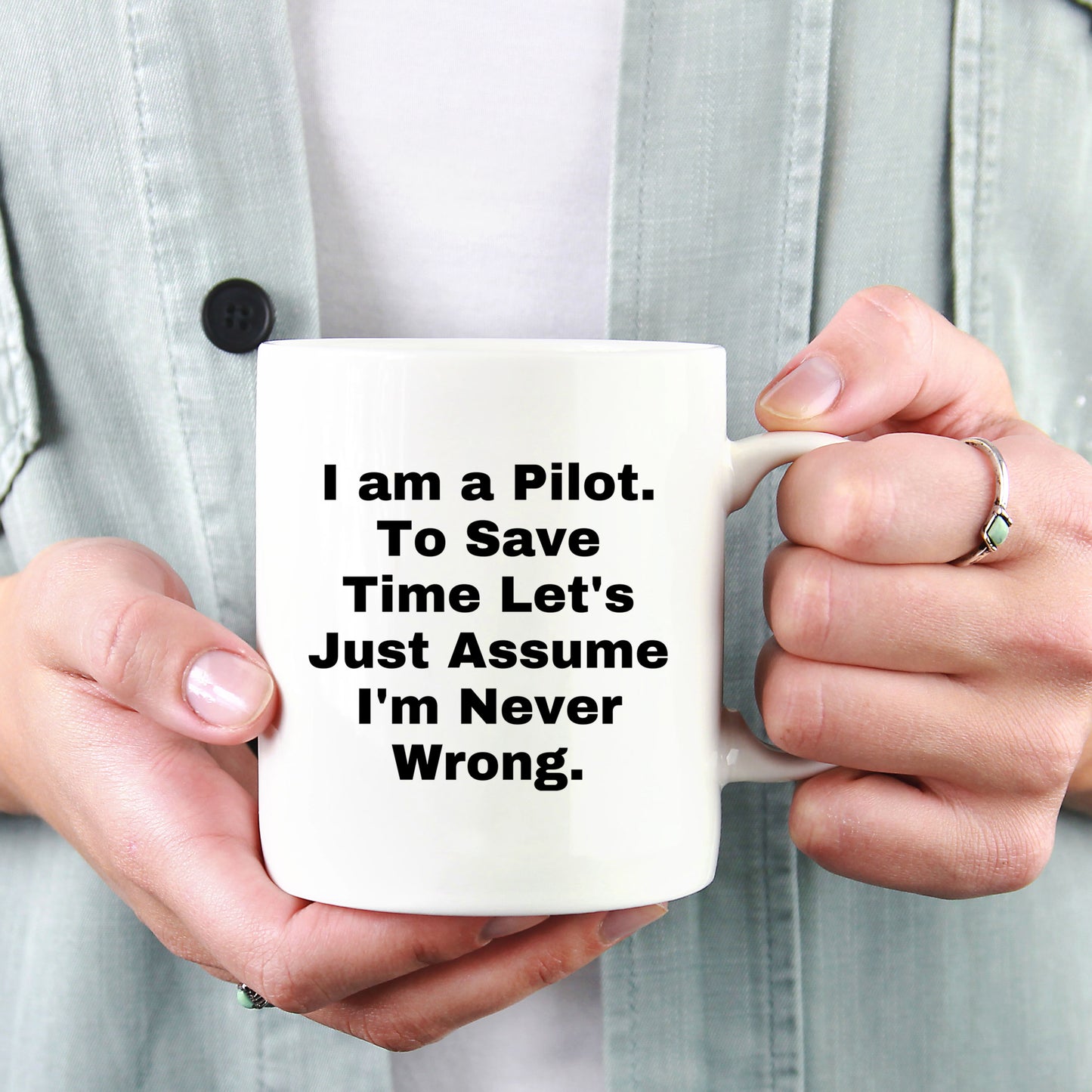 Funny Pilot White Coffee Mug Perfect for Christmas Unique Presents Just Assume I'm Never Wrong