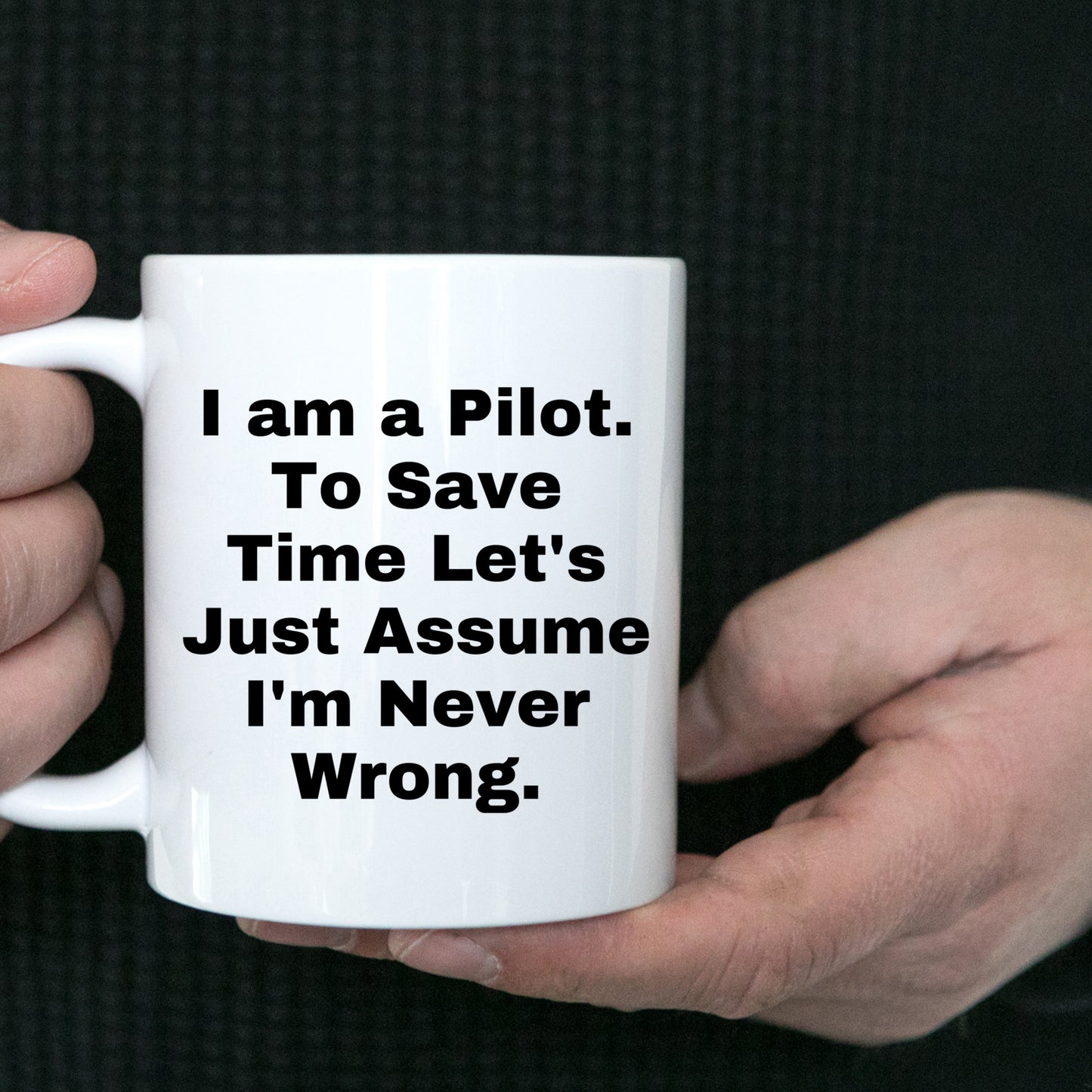 Funny Pilot White Coffee Mug Perfect for Christmas Unique Presents Just Assume I'm Never Wrong