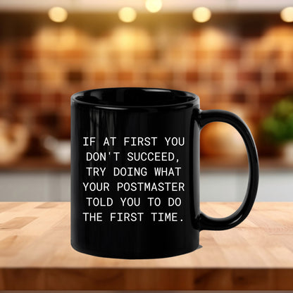 Funny Postmaster Gifts from Men Christmas Unique Mugs for Postmaster, If At First You Don't Succeed, Try Doing What Your Postmaster Told You To Do The First Time. Black Coffee Mug