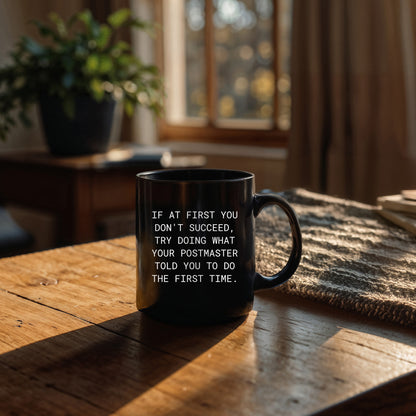 Funny Postmaster Gifts from Men Christmas Unique Mugs for Postmaster, If At First You Don't Succeed, Try Doing What Your Postmaster Told You To Do The First Time. Black Coffee Mug