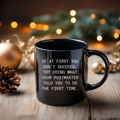 Funny Postmaster Gifts from Men Christmas Unique Mugs for Postmaster, If At First You Don't Succeed, Try Doing What Your Postmaster Told You To Do The First Time. Black Coffee Mug