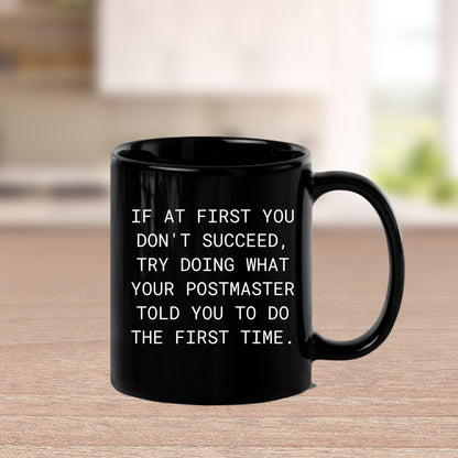 Funny Postmaster Gifts from Men Christmas Unique Mugs for Postmaster, If At First You Don't Succeed, Try Doing What Your Postmaster Told You To Do The First Time. Black Coffee Mug