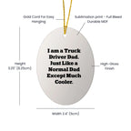Funny Truck Driver Dad Gifts from Friends for Christmas - Oval Ornament
