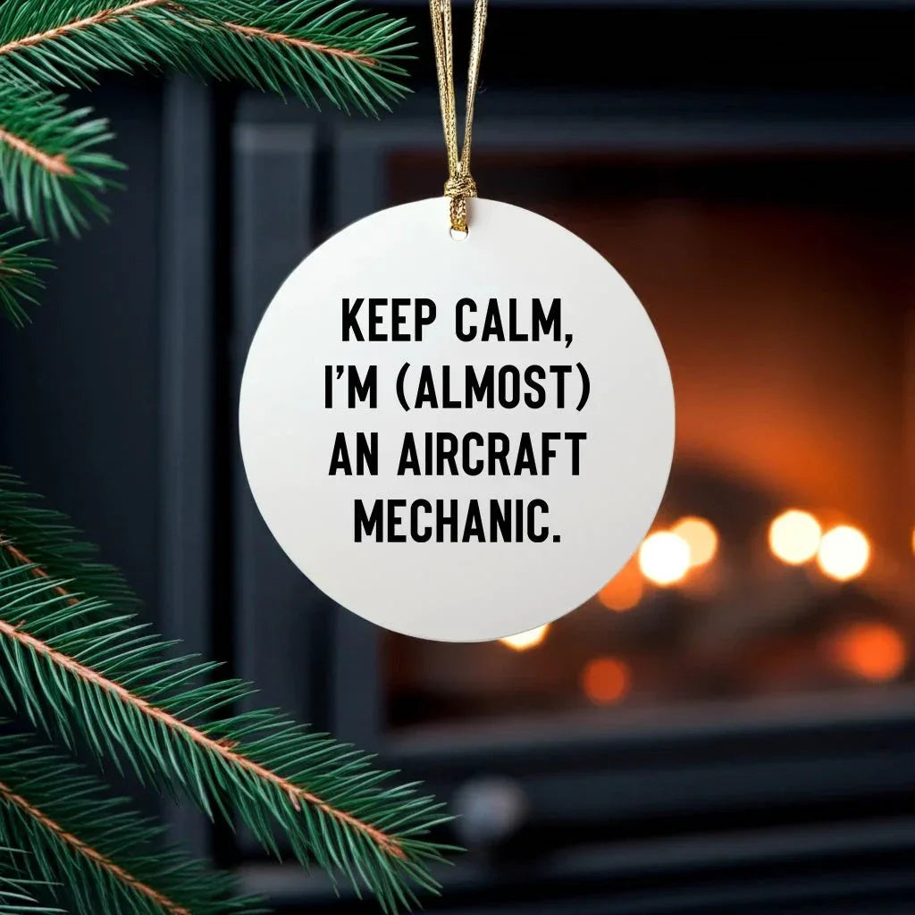 Funny Aircraft Mechanic Gifts for Him from Friends, Aircraft Mechanic Christmas Unique Ornaments, 'Keep Calm I'm (almost) An Aircraft Mechanic', Circle Ornament