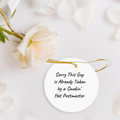 Funny Postmaster Gifts from Friends for Christmas - 'Sorry This Guy Is Already Taken By A Smokin' Hot Postmaster' Circle Ornament