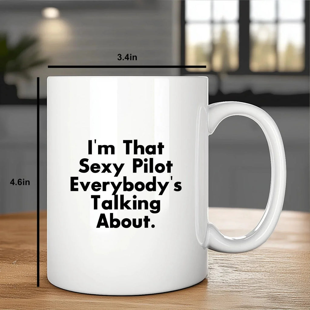 Funny Pilot Gifts from Friends and Family for Graduation - White Coffee Mug, I'm That Sexy Pilot Everybody's Talking About.