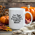 Funny Pilot Gifts from Friends and Family for Graduation - White Coffee Mug, I'm That Sexy Pilot Everybody's Talking About.