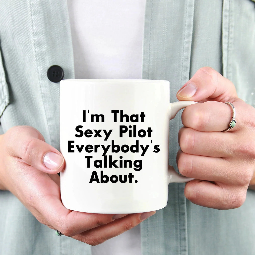 Funny Pilot Gifts from Friends and Family for Graduation - White Coffee Mug, I'm That Sexy Pilot Everybody's Talking About.