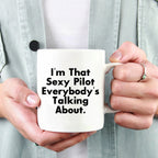 Funny Pilot Gifts from Friends and Family for Graduation - White Coffee Mug, I'm That Sexy Pilot Everybody's Talking About.