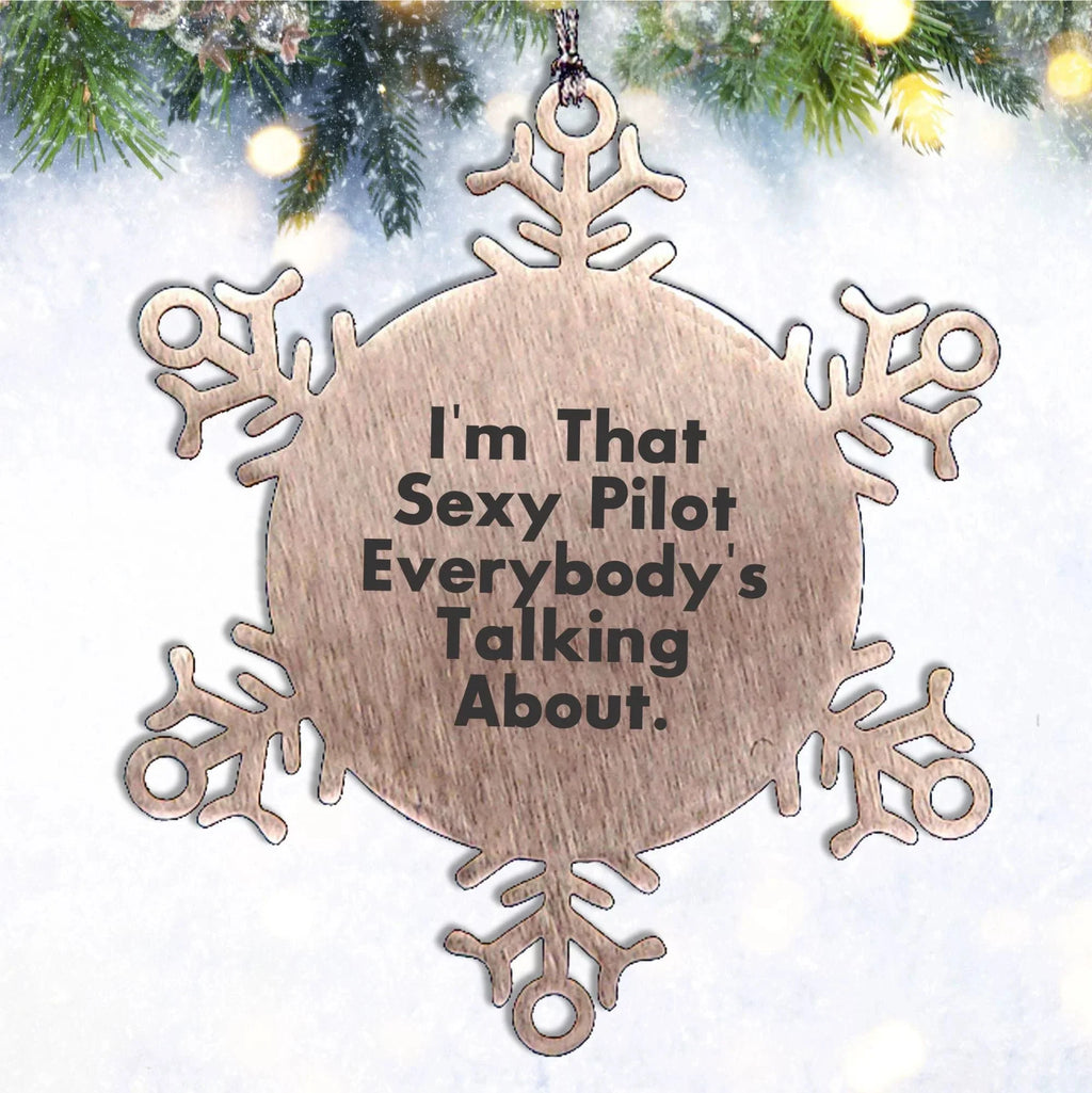 Sexy Pilot Gifts, I'm That Sexy Pilot Everybody's Talking About, Snowflake Ornament for Men, Women, Friends, Coworkers, Family, Christmas Unique Gifts