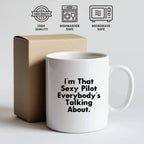 Funny Pilot Gifts from Friends and Family for Graduation - White Coffee Mug, I'm That Sexy Pilot Everybody's Talking About.